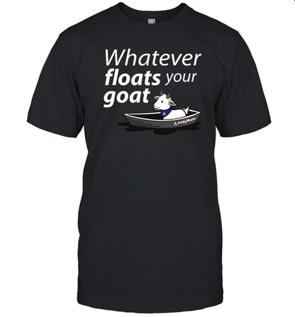 Whatever Floats Your Goat T Shirt