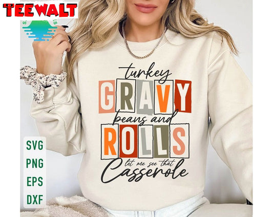 Turkey Gravy Beans And Rolls Let Me See That Casserole Sweatshirt, Thanksgiving Fall Shirt