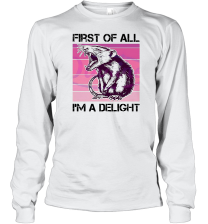 First Of All I&#39M A Delight Sarcastic Possum T-Shirt