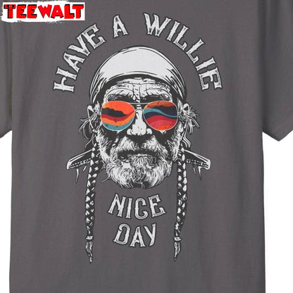 Awesome Have A Willie Nice Day Unisex Hoodie, Fantastic Willie Nelson Shirt Sweater