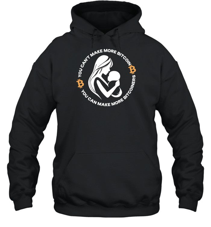 You Can't Make More Bitcoin You Can Make More Bitcoiners Hoodie