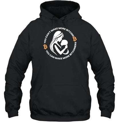 You Can't Make More Bitcoin You Can Make More Bitcoiners Hoodie