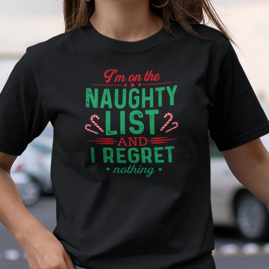 I'm On The Naughty List And I Regret Nothing Shirt Merry Christmas