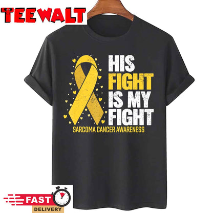 Sarcoma Cancer His Fight my Fight Sarcoma Cancer Awareness T-Shirt