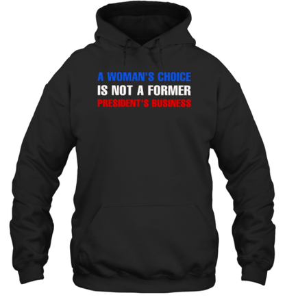 A Woman&#39S Choice Is Not A Former President&#39S Business T-Shirt