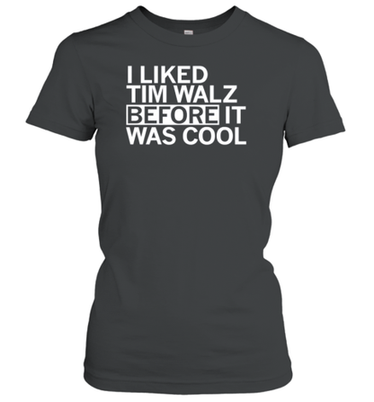 I Liked Tim Walz Before It Was Cool T-Shirt