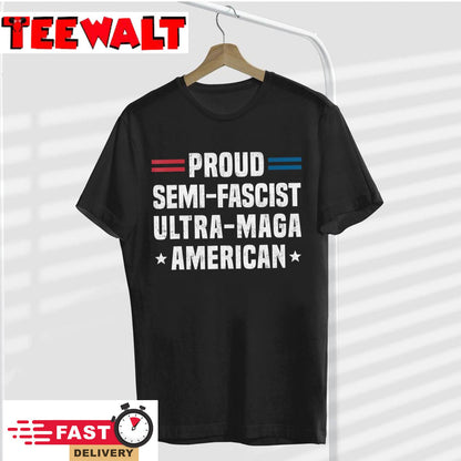 Proud Semi-Fascist Ultra Maga American Funny Patriotic T-Shirt