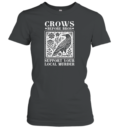 Crows Before Bros Support Your Local Murder Classic T-Shirt