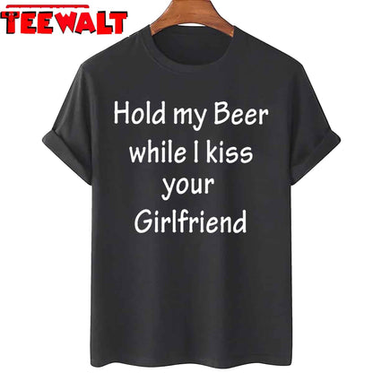 Best Hold My Beer While I Kiss Your Girlfriend Unisex T-Shirt