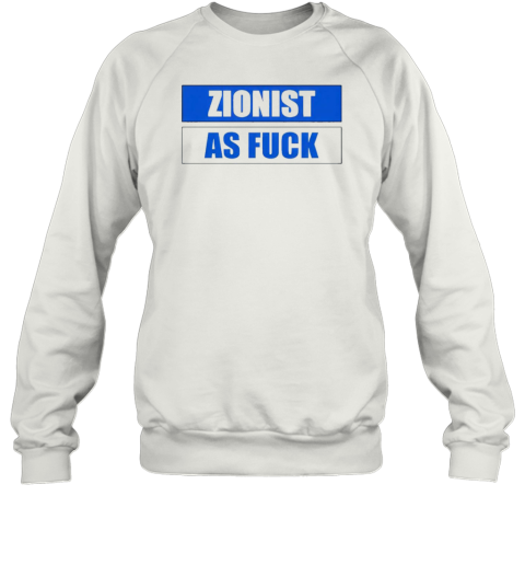 Zionist As Fuck T-Shirt