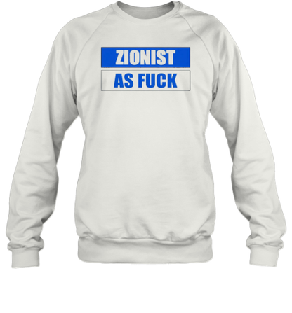 Zionist As Fuck T-Shirt