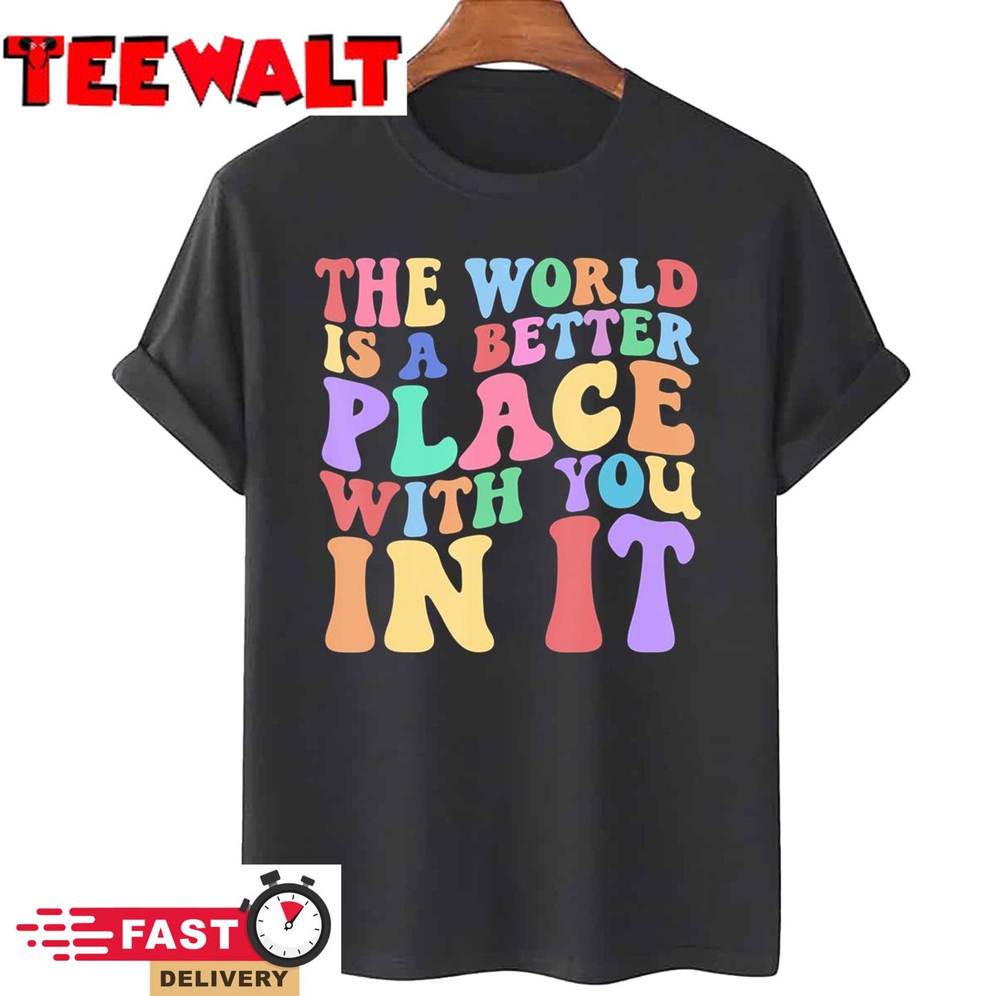 The World Is A Better Place With You In It Tee Cute Trending T-Shirt