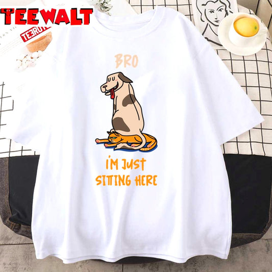 Bro I'm Just Sitting Here Funny Dog Sit On Cat Unisex T-Shirt