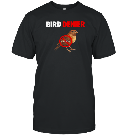 Bird Denier Not Real T-Shirt