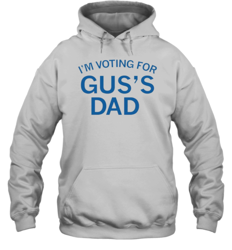 I&#39M Voting For Gus&#39S Dad T-Shirt