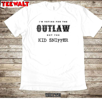 Funny Trump T Shirt , Groovy I'm Voting For The Outlaw Not The Kid Sniffer T-shirt Sweater