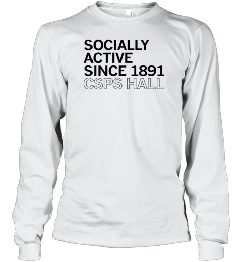 CSPS Hall Socially Active Since 1891 T-Shirt