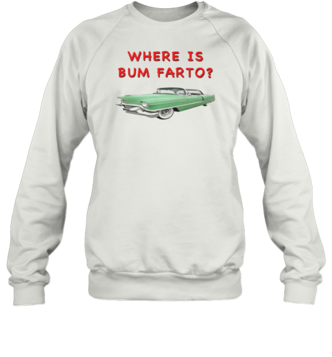 Car Where Is Bum Farto T-Shirt