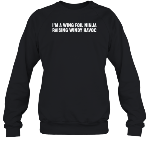 I'M A Wing Foil Ninja Raising Windy Havoc T-Shirt