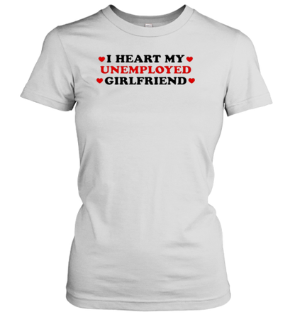 I Heart My Unemployed Girlfriend T-Shirt - Style 2