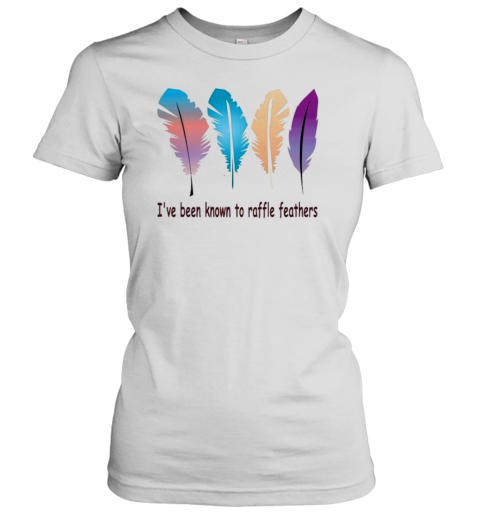 I&#39Ve Been Known The Raffle Feathers T-Shirt