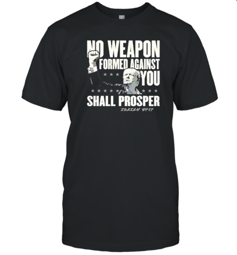 No weapon formed against you shall prosper Trump T-Shirt