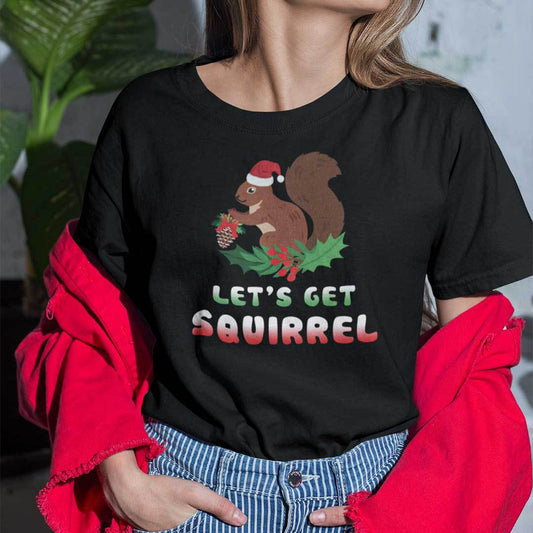 Christmas Squirrel T Shirt Let's Get Squirrel