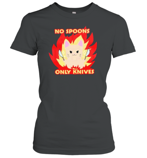 No Spoons Only Knives Cat Fire T-Shirt