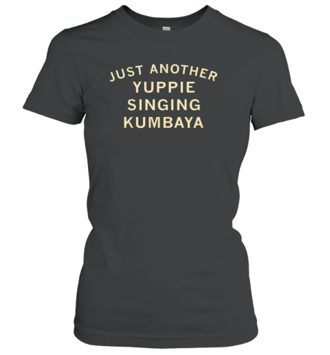 Just Another Yuppie Singing Kumbaya T-Shirt