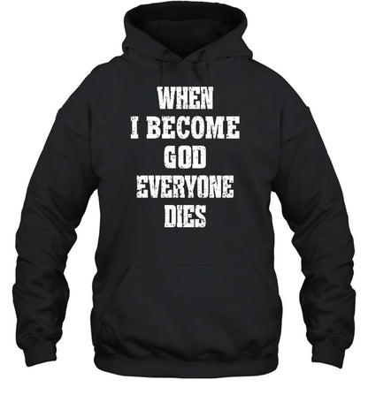 When I Become God Everyone Dies Hoodie