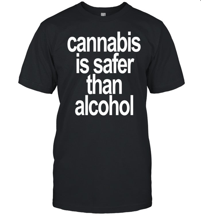 Cannabis Is Safer Than Alcohol Tee