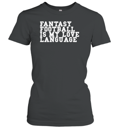 Fantasy Football Is My Love Language T-Shirt