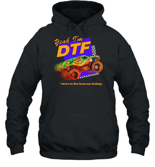 Yeah I'm Dtf Down To Flee From My Feelings Hoodie