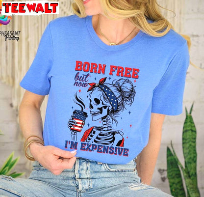 Born Free But Now I'm Expensive Shirt, Must Have America Skeleton Long Sleeve Sweater