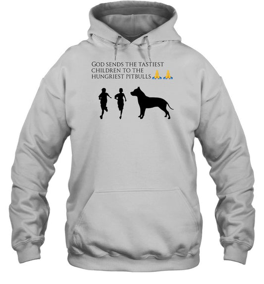 God Sends The Tastiest Children To The Hungriest Pitbulls Hoodie