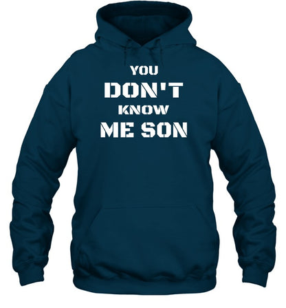 You Don't Know Me Son Hoodie