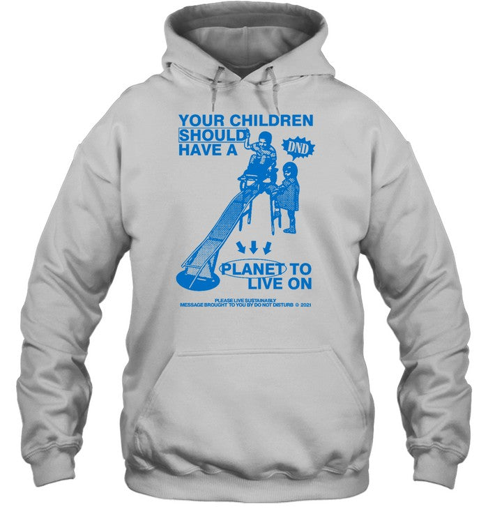 Your Children Should Have A Planet To Live On Hoodie