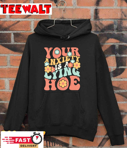 Your Anxiety Is A Lying Hoe Quote T-Shirt