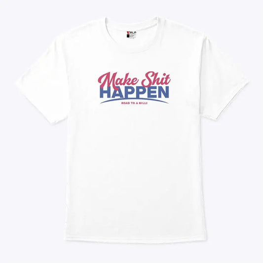 Make Shit Happen Road To A Milli Shirt