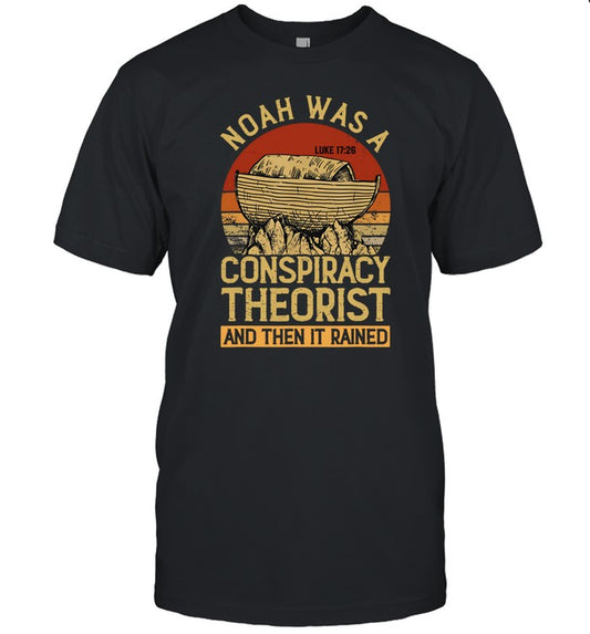 Defender Of The Republic Noah Was A Conspiracy Theorist And Then It Rained Shirt