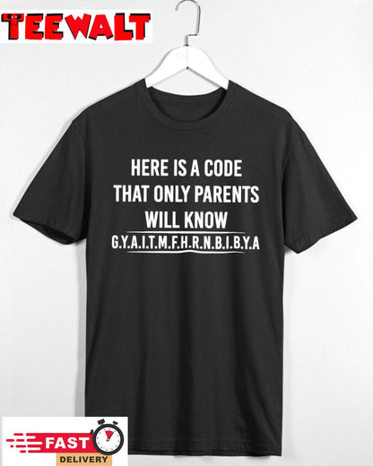 Here Is A Code That Only Parents Will Know Gyaitmfhrnbibya Shirt