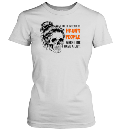 I Fully Intend To Haunt People When I Die Skeleton T-Shirt