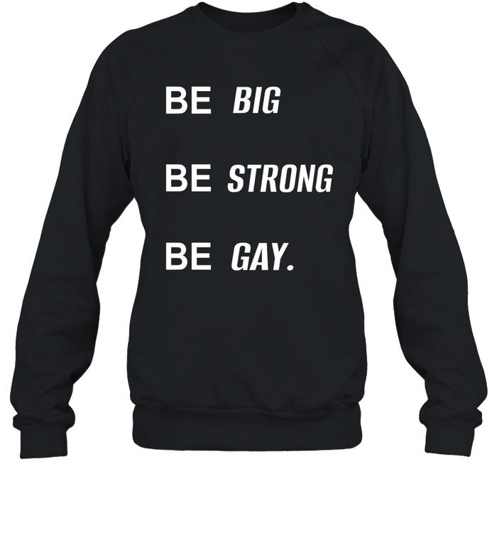 Be Big Be Strong Be Gay Hoodie