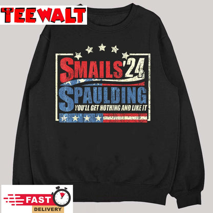 Smails Spaulding'24 You'll Get Nothing And Like It T-Shirt