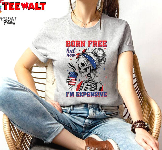 Born Free But Now I'm Expensive Shirt, Must Have America Skeleton Long Sleeve Sweater