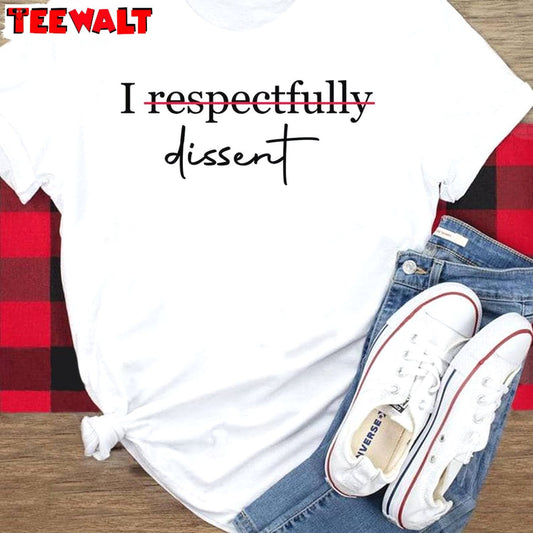 I Dissent Inspirational Shirt, New Rare I Respectfully Dissent Crewneck Tee Tops