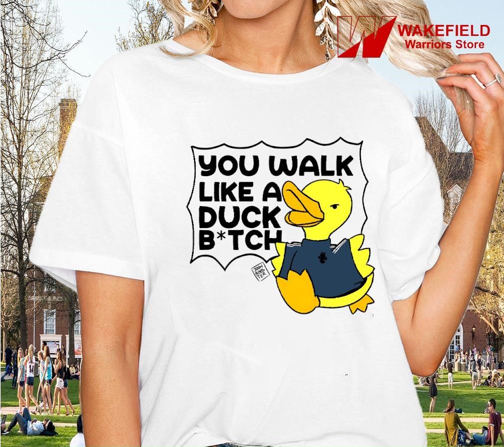 You walk like a duck bitch meme 2025 shirt