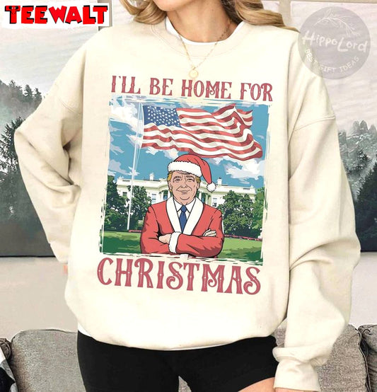 Trump I Ll Be Home For Christmas Sweatshirt, Humorous Christmas T Shirt 10