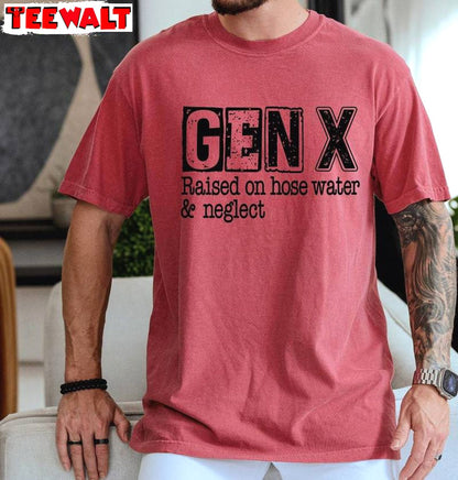 Gen X Raised On Hose Water And Neglect Unique T Shirt, Limited Gen X Shirt Sweater