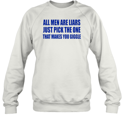 All Men Are Liars Just Pick The One That Makes You Giggle T-Shirt